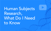 Human Subjects Research, What Do I Need to Know?