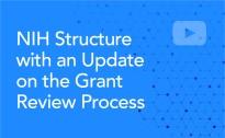 NIH Structure with an Update on the Grant Review Process