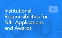 Institutional Responsibilities for NIH Applications and Awards